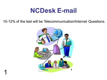 1 NCDesk E-mail 1 10-12% of the test will be Telecommunication/Internet Questions.