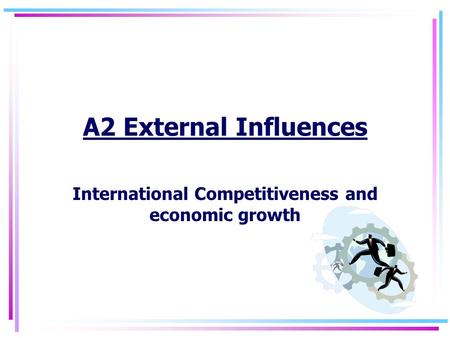 A2 External Influences International Competitiveness and economic growth.