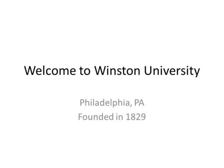 Welcome to Winston University Philadelphia, PA Founded in 1829.