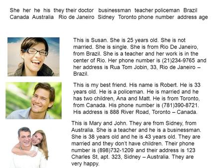 She her he his they their doctor businessman teacher policeman Brazil Canada Australia Rio de Janeiro Sidney Toronto phone number address age This is Susan.