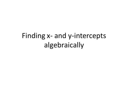 Finding x- and y-intercepts algebraically