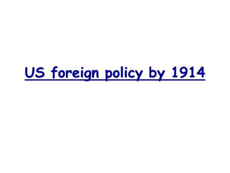 US foreign policy by 1914.