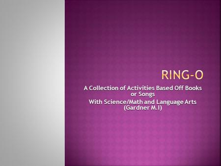 A Collection of Activities Based Off Books or Songs With Science/Math and Language Arts (Gardner M.I)
