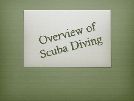 Overview of Scuba Diving. Introduction The members of Blue Group Lily, James, Malik, and Makena present to you a power point about a Chapter 1 Overview.