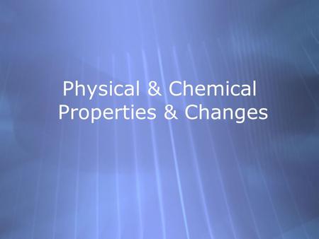 Physical & Chemical Properties & Changes. Properties.