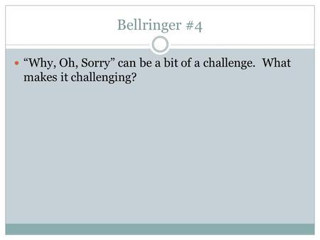 Bellringer #4 “Why, Oh, Sorry” can be a bit of a challenge. What makes it challenging?