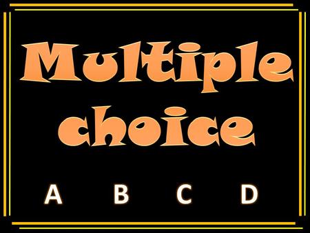 Multiple choice Multiple choice A B C D.