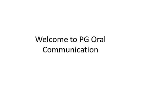 Welcome to PG Oral Communication. Chris’s Introduction Please call me Chris. I’m from Austin, Texas. I live in Santa Cruz with my girlfriend, Katherine.
