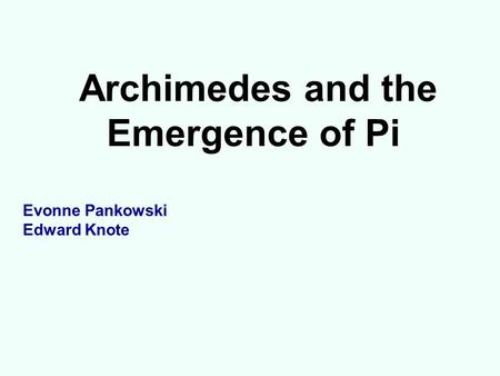 Archimedes and the Emergence of Pi Evonne Pankowski Edward Knote.