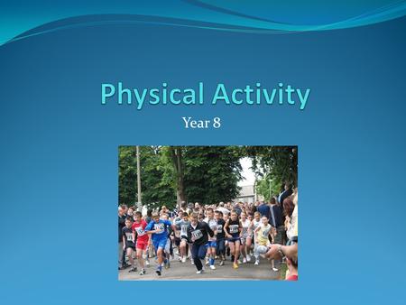Year 8. What is Physical Activity?? Physical Activity is a broad term meaning any bodily movement that uses up energy. Physical activity includes all.