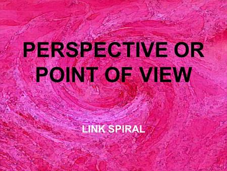 PERSPECTIVE OR POINT OF VIEW LINK SPIRAL. Point of View The narrator is the character or voice that tells a story. Point of view refers to the perspective.