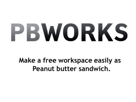 Make a free workspace easily as Peanut butter sandwich.