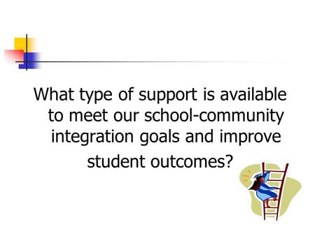 What type of support is available to meet our school-community integration goals and improve student outcomes?