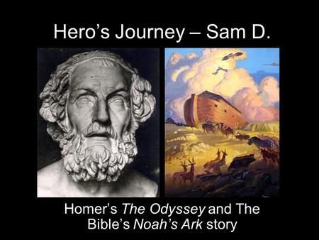 Hero’s Journey – Sam D. Homer’s The Odyssey and The Bible’s Noah’s Ark story.