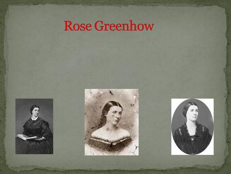 There were many spies in the Civil War. One of them was Rose Greenhow. Rose Greenhow was a very skillful spy. She did a lot to help the Confederates.