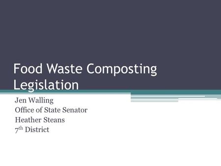 Food Waste Composting Legislation Jen Walling Office of State Senator Heather Steans 7 th District.
