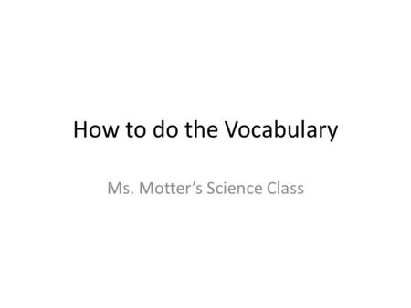 How to do the Vocabulary Ms. Motter’s Science Class.
