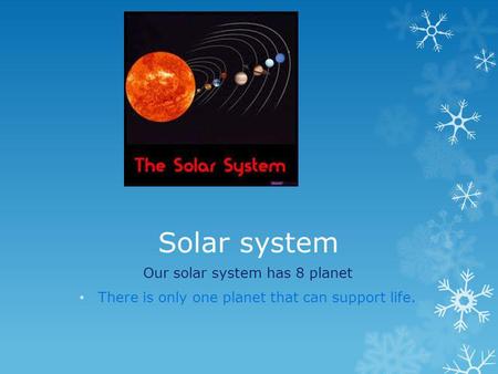 Solar system Our solar system has 8 planet