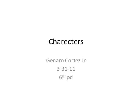 Charecters Genaro Cortez Jr 3-31-11 6 th pd. Roderigo He is a very rich and wealthy men. He is in love with Desdemona but she married Othello instead.