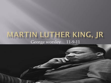 George worsley 11-9-11. . Dr. King was involved in one of his greatest plans to dramatize the plight of the poor and stir Congress to help blacks.