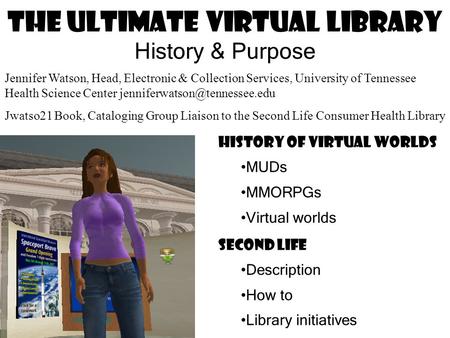 The Ultimate Virtual Library History & Purpose History of virtual worlds MUDs MMORPGs Virtual worlds Second Life Description How to Library initiatives.