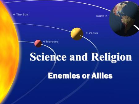 Science and Religion Enemies or Allies. Science = mechanism “how do my cells divide and replicate? Religion = meaning “Why am I here?” Science does not.