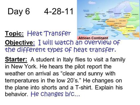 Day 6 4-28-11 Topic: Heat Transfer Objective: I will watch an overview of the different types of heat transfer. Starter: A student in Italy flies to visit.