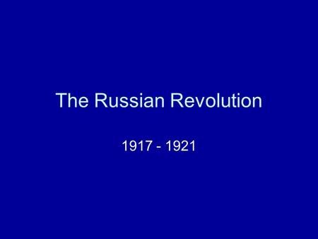 The Russian Revolution 1917 - 1921. Fall of the Tsar (Czar?) The Duma –Russia’s Congress Criticizes the war effort in 1916 Tsar Nicholas II closes it.