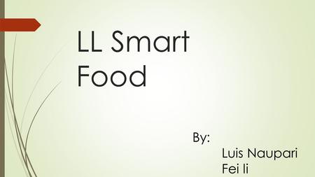 LL Smart Food By: Luis Naupari Fei li. L L Smart Dog Food 1. Product Provide many kind of product 1-3 month / 3-12moth / 1-3year 2. Product's Features.