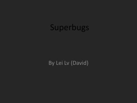 Superbugs By Lei Lv (David). What is Antibiotic resistance ? Antibiotic resistance is a type of drug resistance where a microorganism is able to survive.