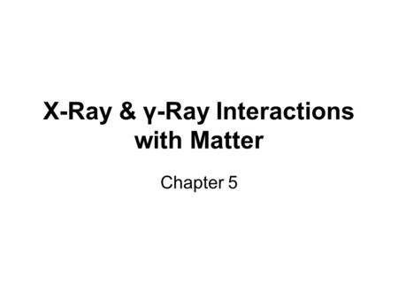 X-Ray & γ-Ray Interactions with Matter