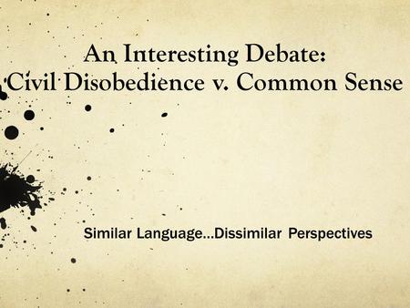 An Interesting Debate: Civil Disobedience v. Common Sense Similar Language…Dissimilar Perspectives.