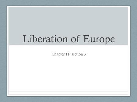Liberation of Europe Chapter 11: section 3. Allies Advance Soviets advancing from east, Allies from west Germans lose hope Try to kill Hitler Rommel kills.