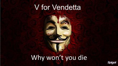 V for Vendetta Why won’t you die. Lighting In the final fight scene a dark and gloomy lighting effect is used. This effect helps us foresee that something.