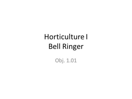 Horticulture I Bell Ringer Obj. 1.01. 1. The part of the horticulture instructional program that provides opportunities to develop leadership, teamwork,