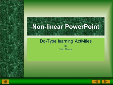 By Yuki Moore Non-linear PowerPoint Do-Type learning Activities By Yuki Moore.