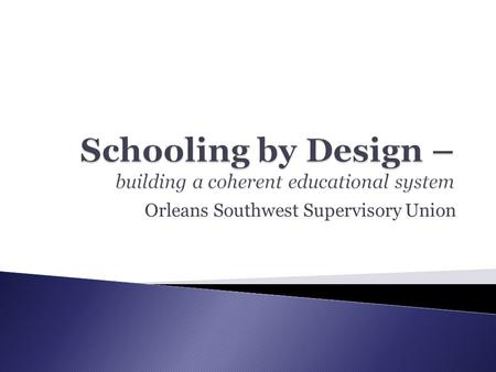 Orleans Southwest Supervisory Union. Assets Highly Qualified Teachers AWoD Understanding by Design DI AIMS Web RTI Writing Curriculum Math Curriculum.