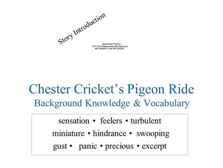 Chester Cricket’s Pigeon Ride Background Knowledge & Vocabulary sensation feelers turbulent miniature hindrance swooping gust panic precious excerpt Story.