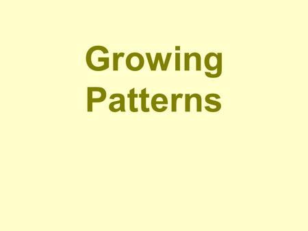 Growing Patterns. Objectives Discover and use familiar children’s songs and literature to promote the understanding of repeated patterns and growing patterns.