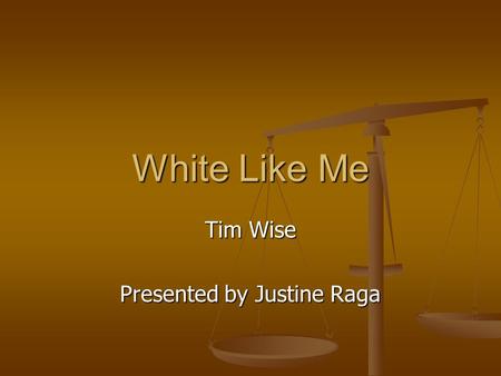 White Like Me Tim Wise Presented by Justine Raga.