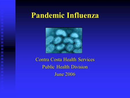 Pandemic Influenza Contra Costa Health Services Public Health Division June 2006.