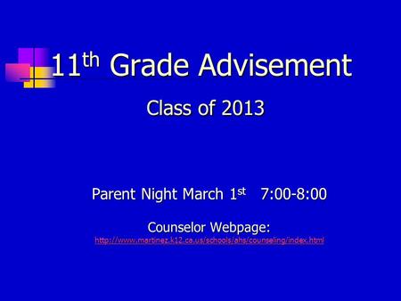 11 th Grade Advisement Class of 2013 Parent Night March 1 st 7:00-8:00 Counselor Webpage: