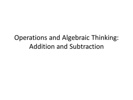Operations and Algebraic Thinking: Addition and Subtraction.