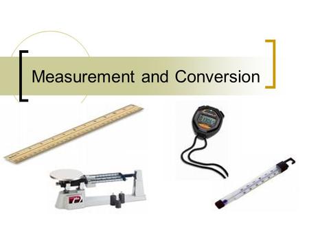 Measurement and Conversion. Measurement Comparing an object or a process to a standard American measurement: English System  Inches, yards, Fahrenheit,