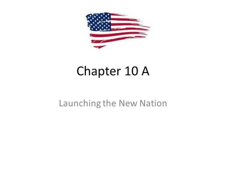 Chapter 10 A Launching the New Nation. Problems with the “New Nation” __________________________ Federal Government / Articles of Confederation _________________________/