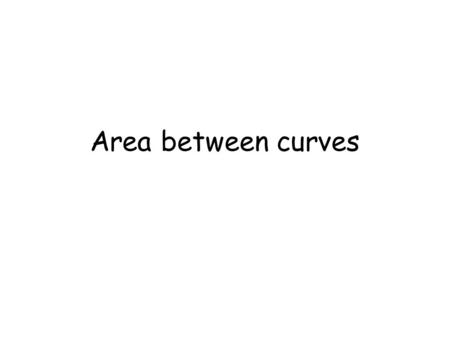 Area between curves. How would you determine the area between two graphs?