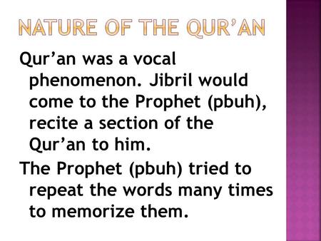 Qur’an was a vocal phenomenon. Jibril would come to the Prophet (pbuh), recite a section of the Qur’an to him. The Prophet (pbuh) tried to repeat the words.