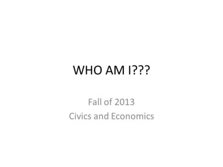 WHO AM I??? Fall of 2013 Civics and Economics. A) Beyonce’
