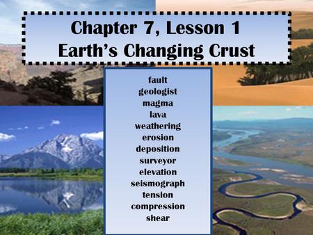 Chapter 7, Lesson 1 Earth’s Changing Crust