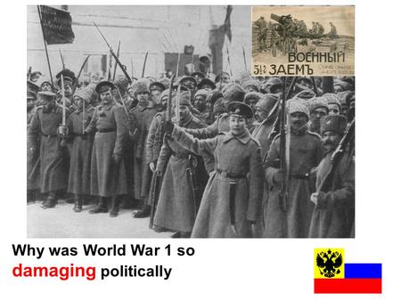 Why was World War 1 so damaging politically. Mistake 1 Nicholas replaced the popular and experienced Grand Duke Nickolai Nikolaevich in August 1915 with.